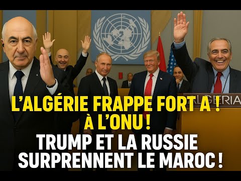 "Coup de théùtre Ă lâONU : LâAlgĂ©rie marque un point, Trump valide, Moscou sâen mĂȘle"