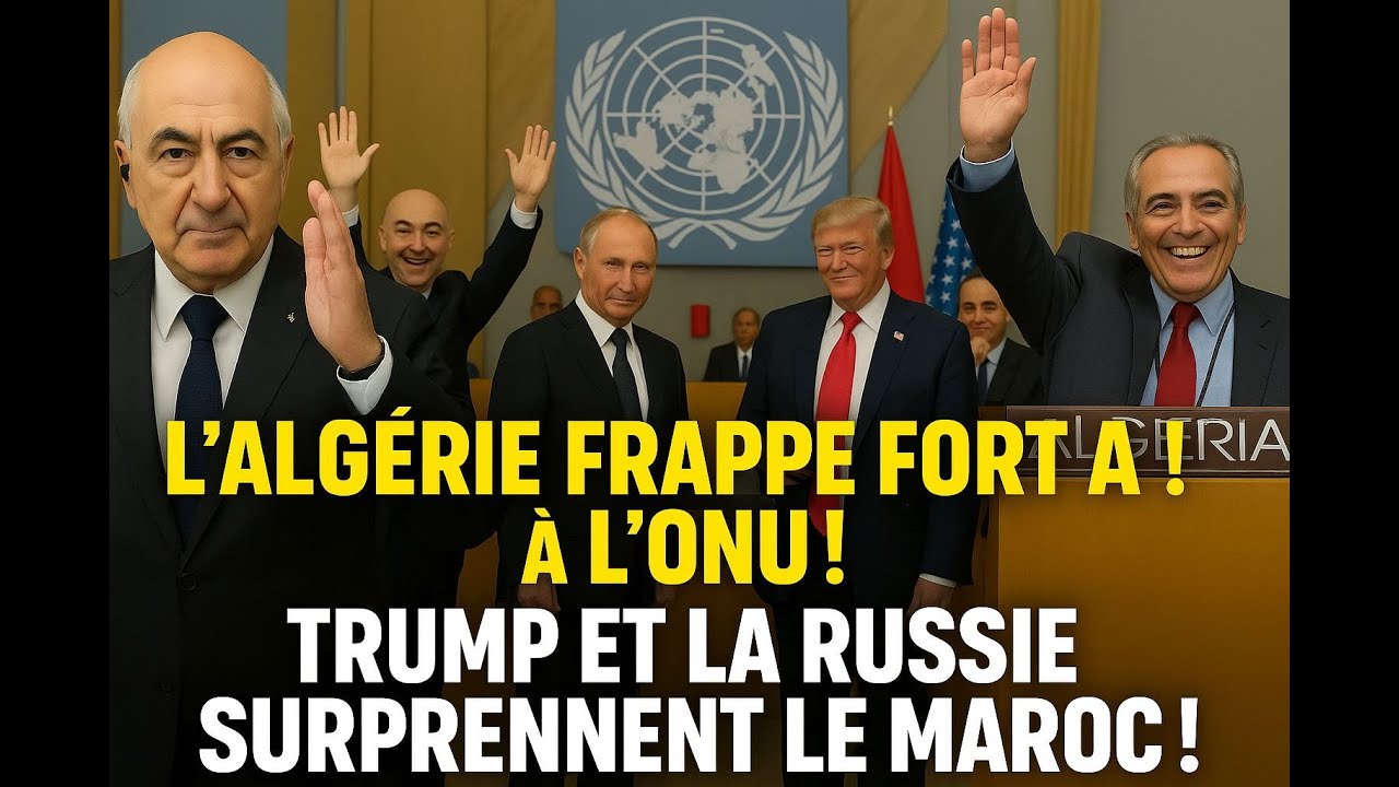 Tension à l’ONU : L’Algérie fait sensation, Trump approuve, Moscou intervient 🇺🇳
