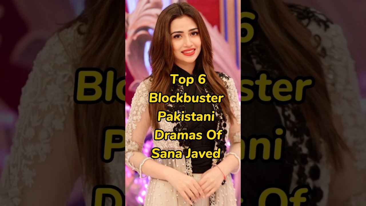 Top 6 Must-Watch: Top 6 Sana Javed Dramas That Took Pakistan by Storm 🇵🇰