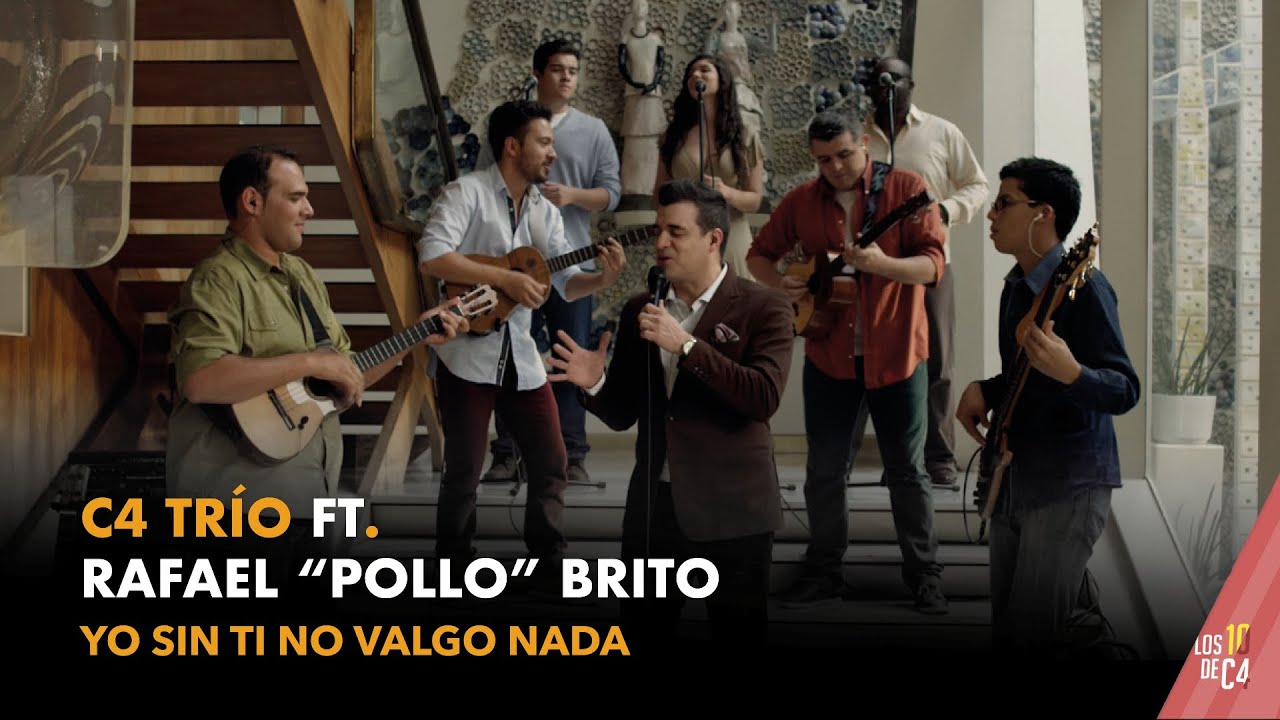 C4 Trío ft. Rafael 'Pollo' Brito - Yo sin ti no valgo nada