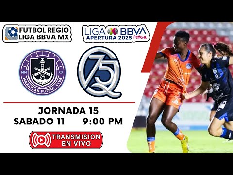 LIGA BBVA MX FEMENIL ║ JORNADA 15 - AP. '25 ║ MAZATLAN VS QUERETARO.