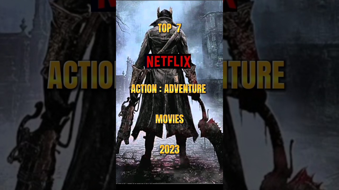 TOP 7 Top 7 Must-Watch Action & Adventure Movies on Netflix in 2023 🎬