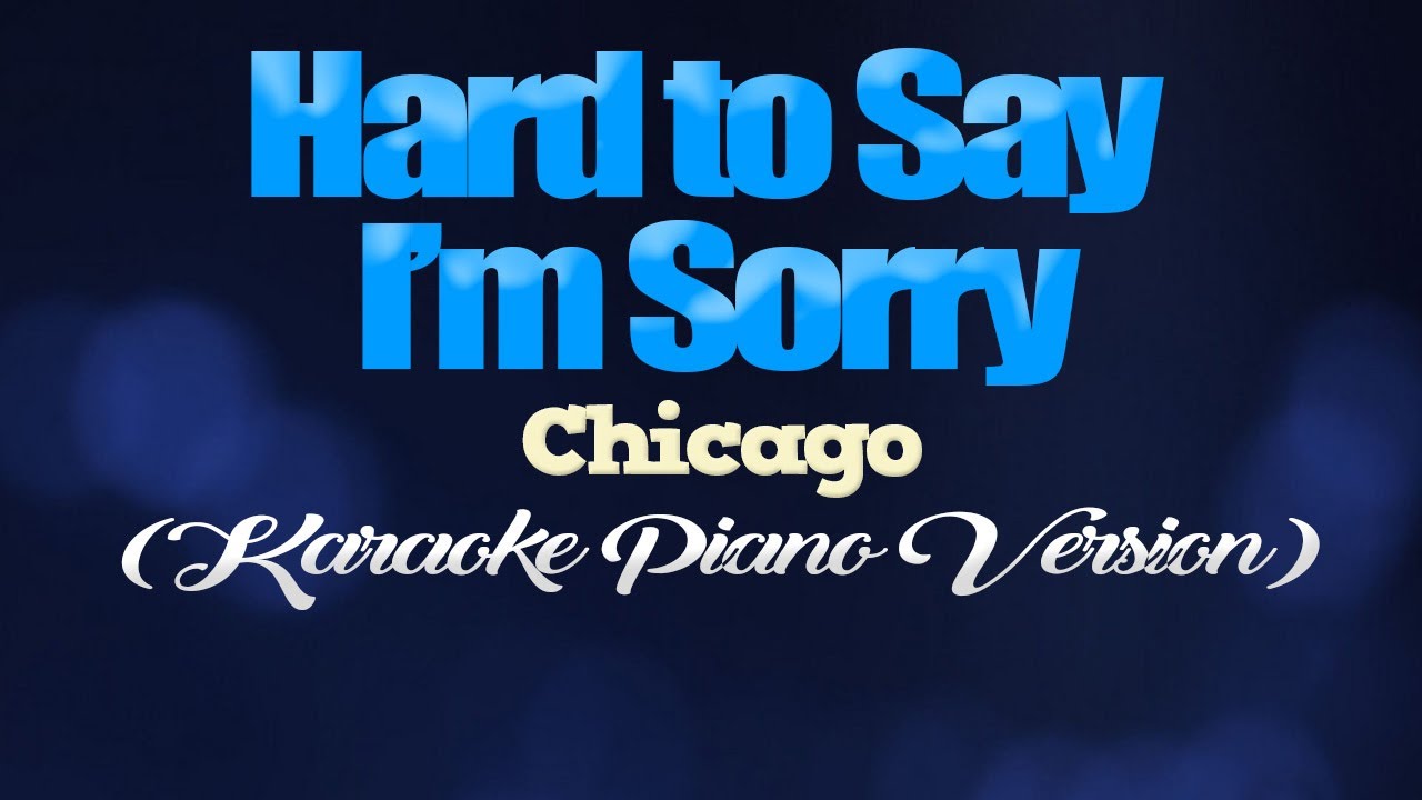 Hard to Say I'm Sorry - Chicago (Karaoke Piano Version)