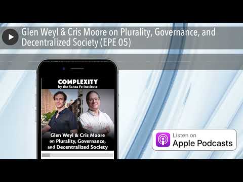 Glen Weyl & Cris Moore on Plurality, Governance, and Decentralized Society (EPE 05)