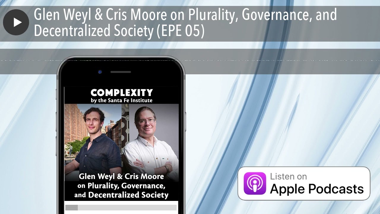 Glen Weyl & Cris Moore Discuss Plurality, Governance, & Decentralized Societies đ (EPE 05)
