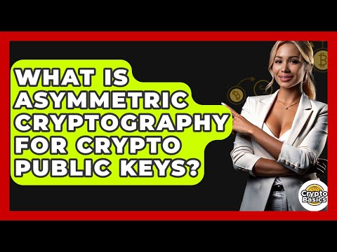 What Is Asymmetric Cryptography For Crypto Public Keys? - CryptoBasics360.com