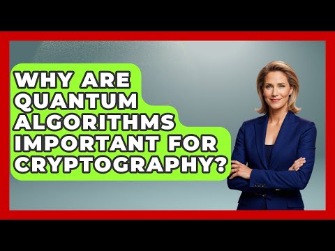 Why Are Quantum Algorithms Important for Cryptography? - Quantum Tech Explained
