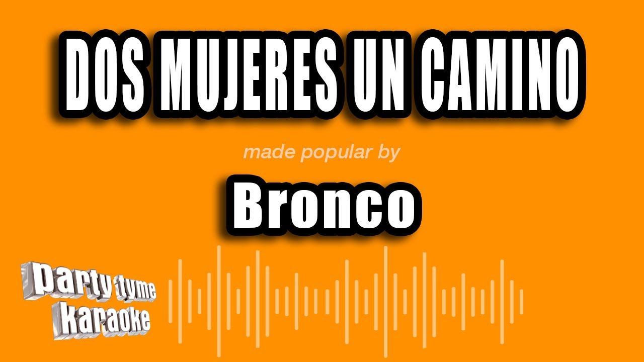 Bronco - Dos Mujeres Un Camino (Versión Karaoke)