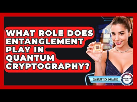 What Role Does Entanglement Play In Quantum Cryptography? - Quantum Tech Explained