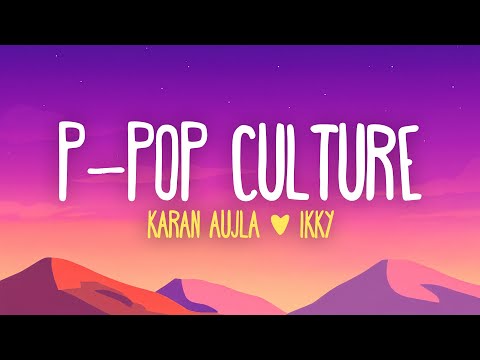 Karan Aujla, Ikky - P-POP CULTURE (Lyrics)