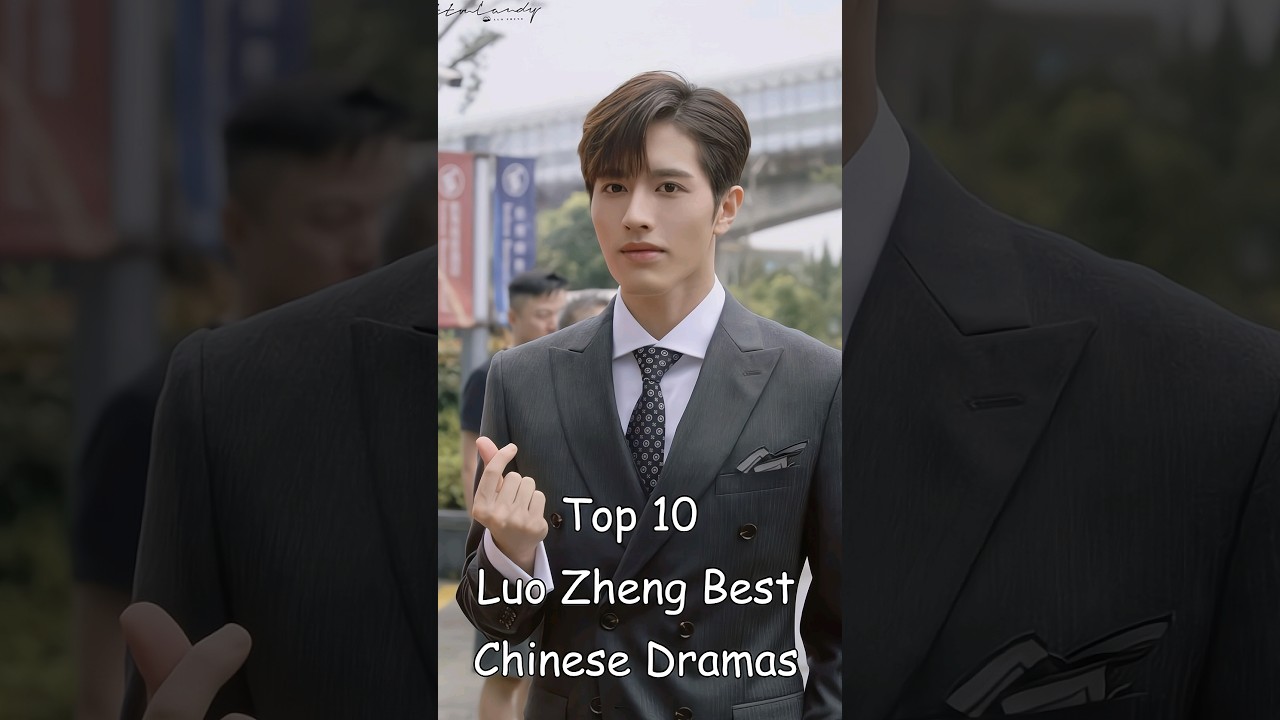 Top 10 Must-Watch Luo Zheng Chinese Dramas 🎬
