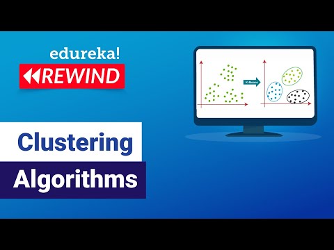 Clustering Algorithms | Data Science Algorithms | ML Algorithms | Edureka | ML Rewind - 3