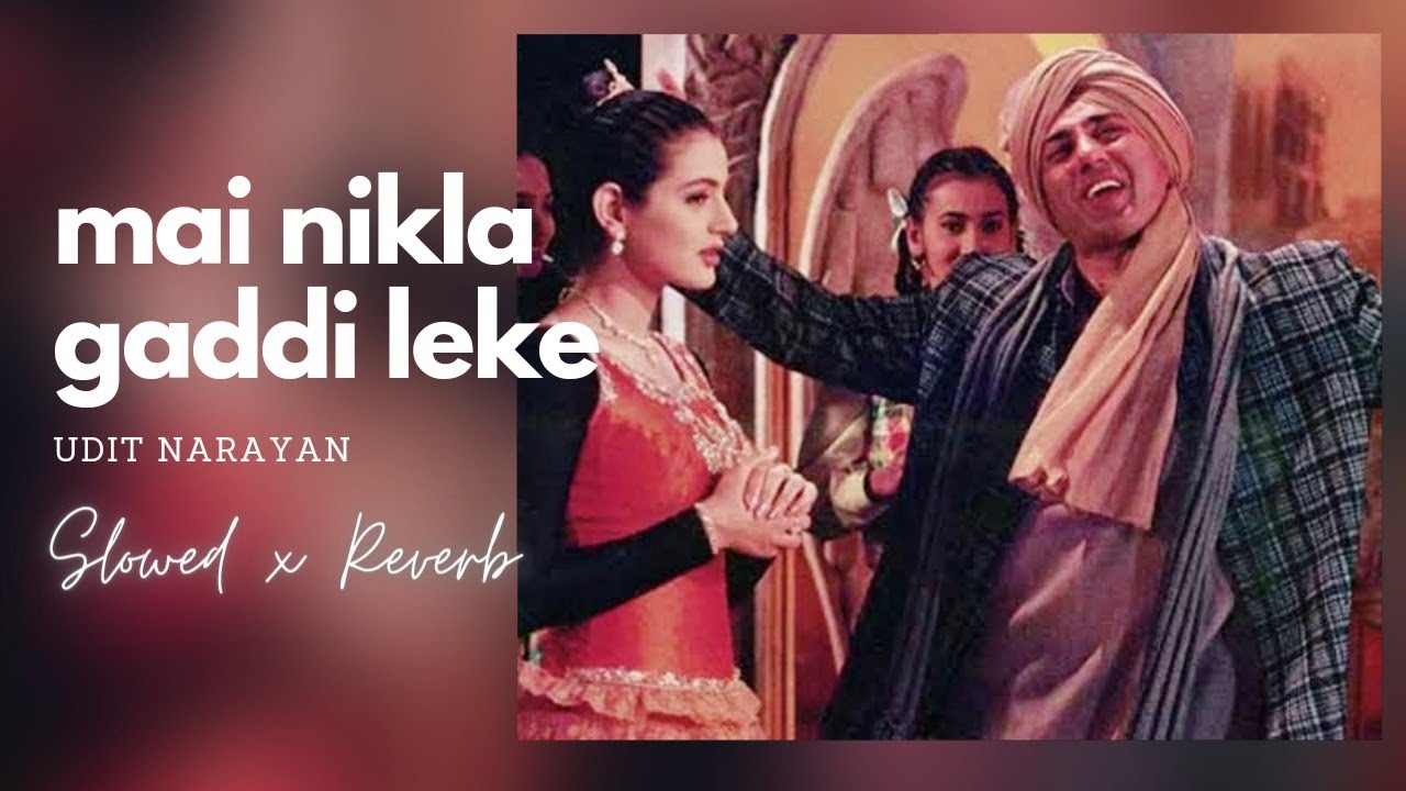 Mai Nikla Gaddi Leke (Slowed & Reverb)