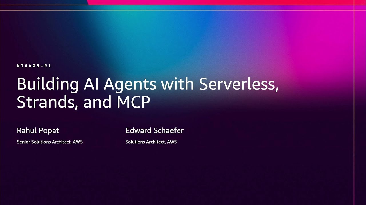 AWS re:Invent 2025 - Building AI Agents with Serverless, Strands, and MCP (NTA405)