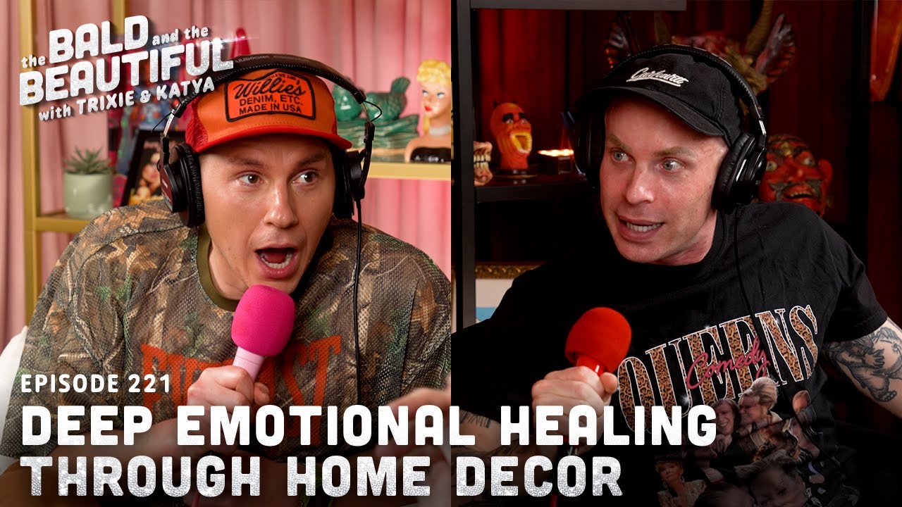 Deep Emotional Healing Through Home Decor with Trixie and Katya | The Bald and the Beautiful Podcast