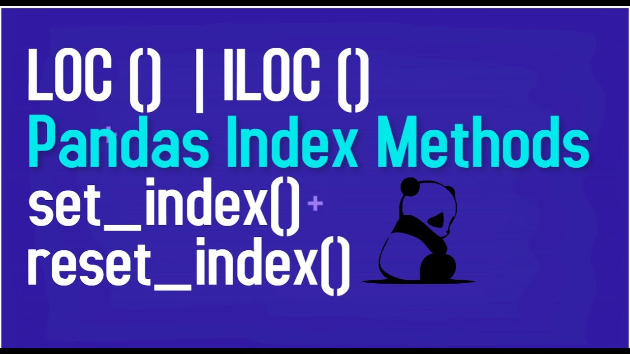 Pandas Index Methods: set_index(), reset_index(), loc, iloc