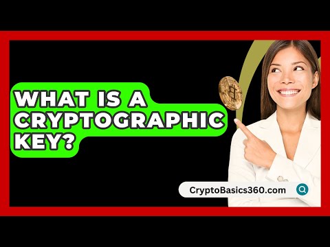 What Is a Cryptographic Key? - CryptoBasics360.com
