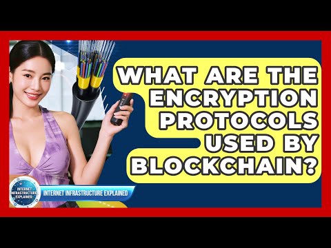 What Are The Encryption Protocols Used By Blockchain? - Internet Infrastructure Explained