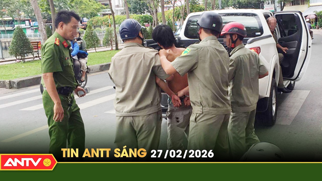 Tin tức an ninh trật tự nóng, thời sự Việt Nam mới nhất 24h sáng 27/2 | ANTV