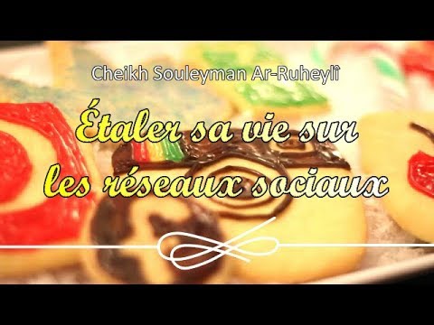 Étaler sa vie sur les réseaux sociaux - Cheikh Souleyman Ar Ruheylî