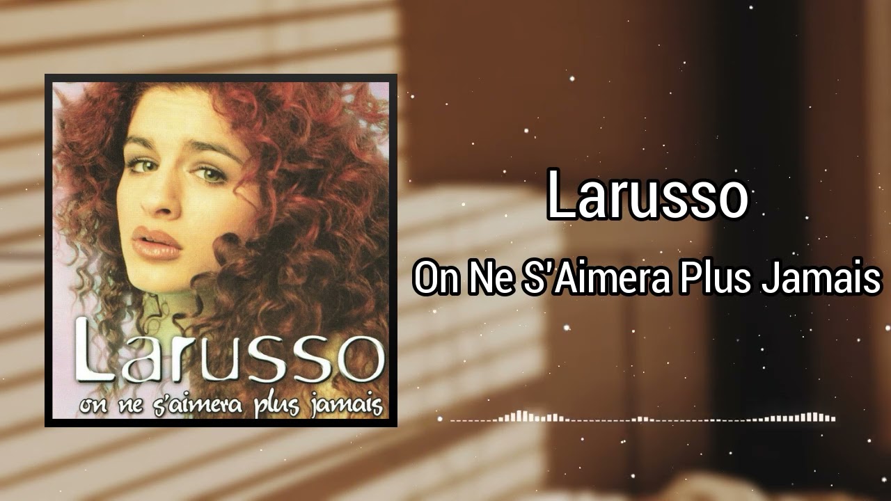 On Ne S'Aimera Plus Jamais - Larusso ๐ถ