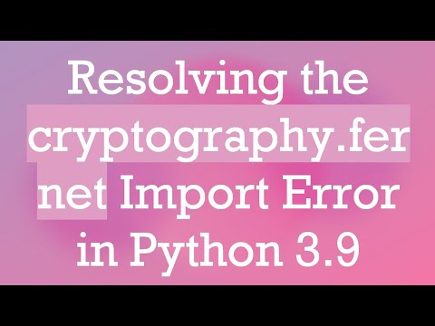 Resolving the cryptography.fernet Import Error in Python 3.9
