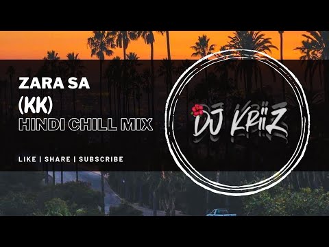ZARA SA (KK) | Hindi Chill Mix | DJ KRIIZ