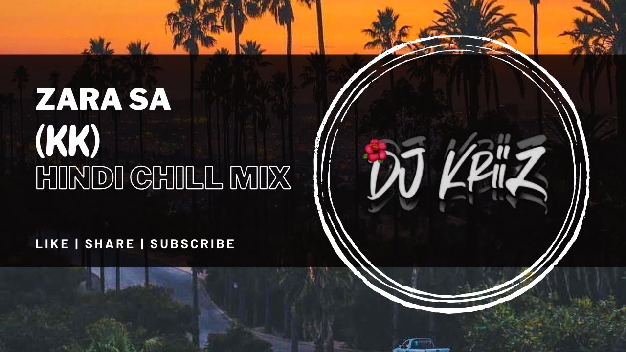 ZARA SA (Hindi Chill Mix) | KK | DJ KRIIZ - Relaxing Remix 🎶
