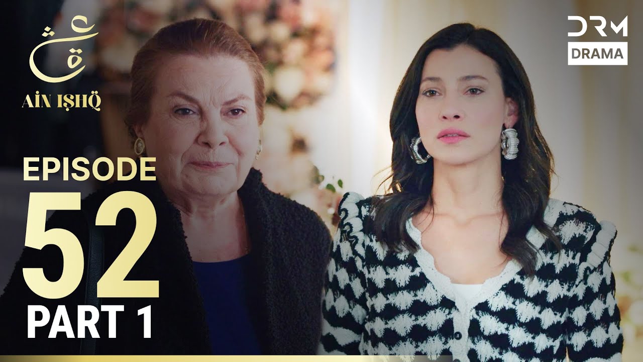 Ain Ishq Episode 52 - Part 1 | Turkish Drama Urdu Dubbed