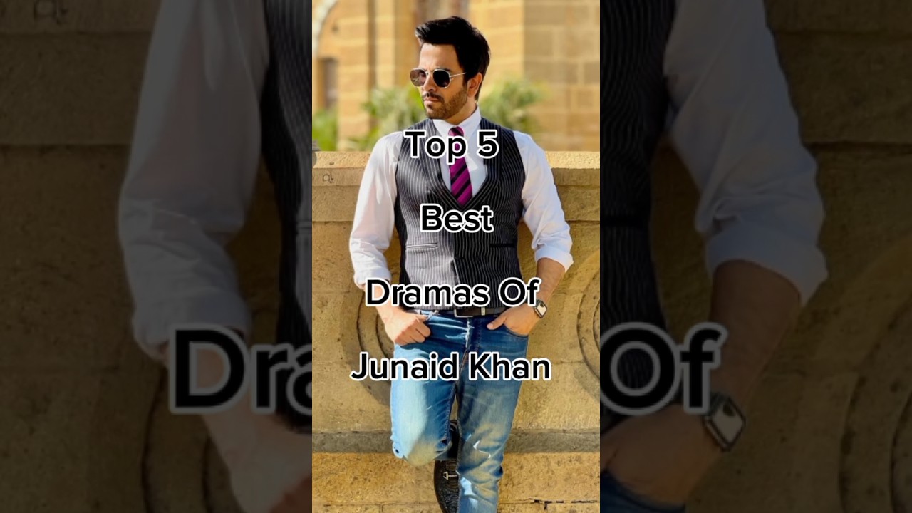 Top 5 Must-Watch Dramas Starring Junaid Khan 🎬