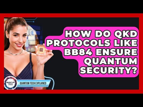 How Do QKD Protocols Like BB84 Ensure Quantum Security? - Quantum Tech Explained
