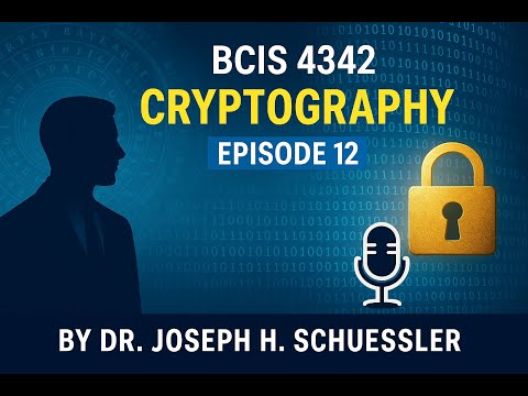 Episode 12 | Mastering Cryptography: From Ancient Ciphers to Modern Cybersecurity | BCIS 4342