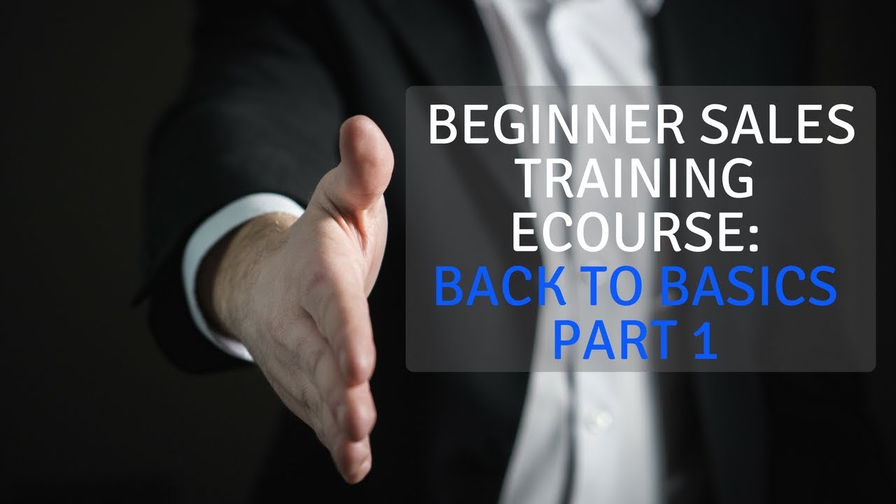 Beginner Sales Training: Back to Basics Part 1