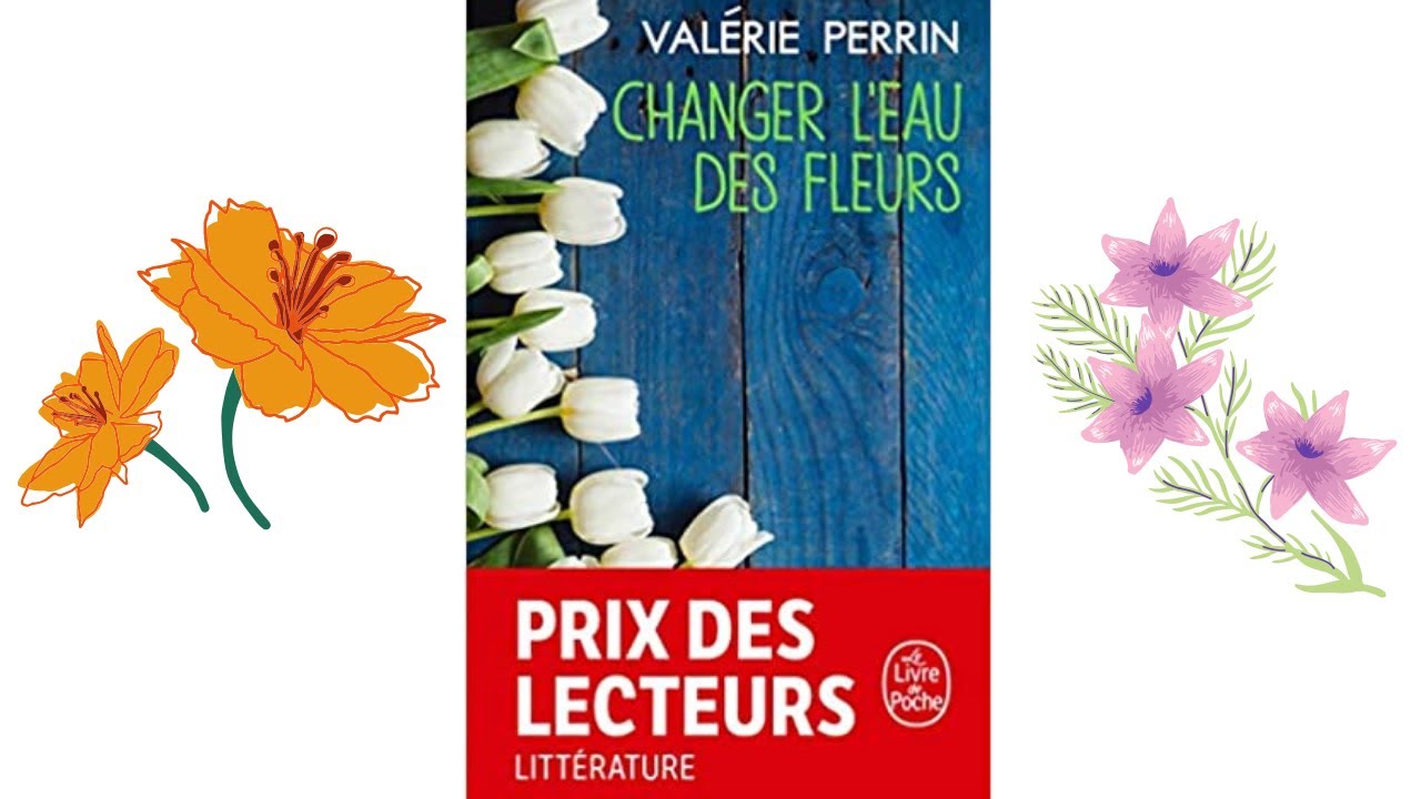 Changer l'eau des fleurs - Roman de Valérie Perrin