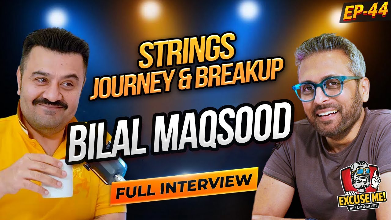 Excuse Me Podcast Episode 44: Ahmad Ali Butt Interviews Bilal Maqsood of Strings Band