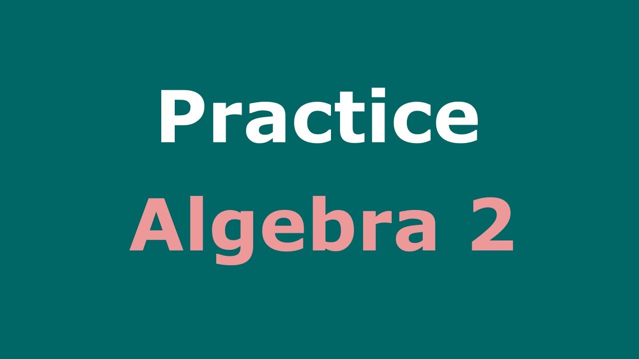 Algebra 2 Practice Course with Practice Sets and Test Solutions