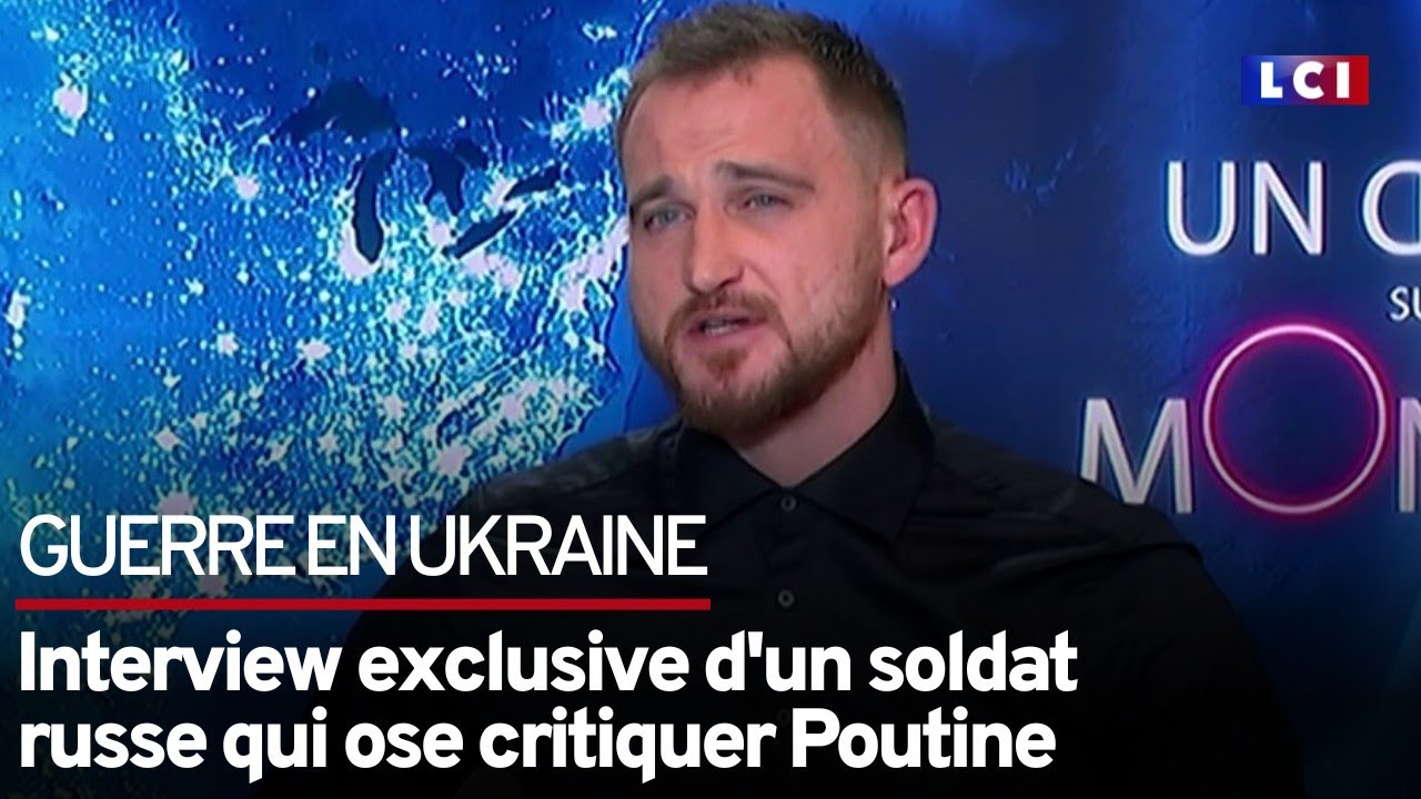 Le soldat russe qui ose critiquer Poutine sur LCI