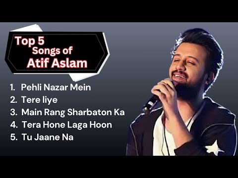 Top 5 songs of Atif Aslam | All time best of Atif Aslam | Pheli Nazar Mein | Tere Liye | Tu Jaane Na