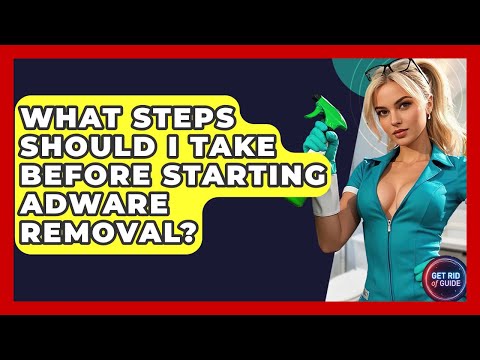 What Steps Should I Take Before Starting Adware Removal? | Get Rid Of Guide