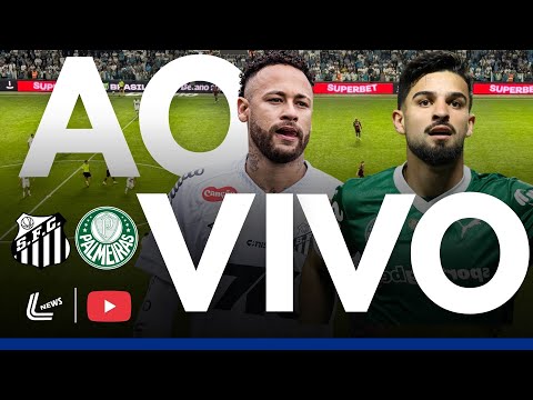 SANTOS X PALMEIRAS AO VIVO DIRETO DA VILA BELMIRO - BRASILEIRÃO AO VIVO AGORA - JOGO AO VIVO