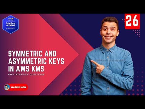 26 AWS Interview Questions - What are Symmetric and Asymmetric Keys in AWS KMS