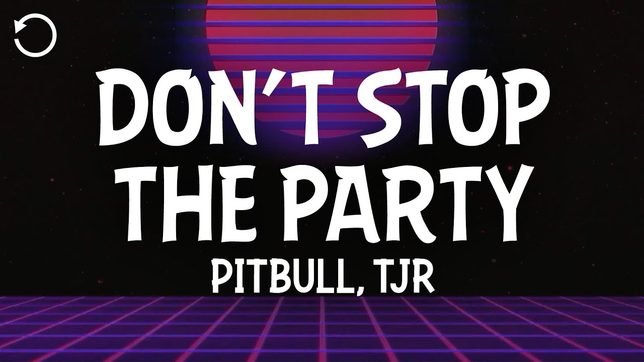 Pitbull & TJR - Don't Stop The Party ๐