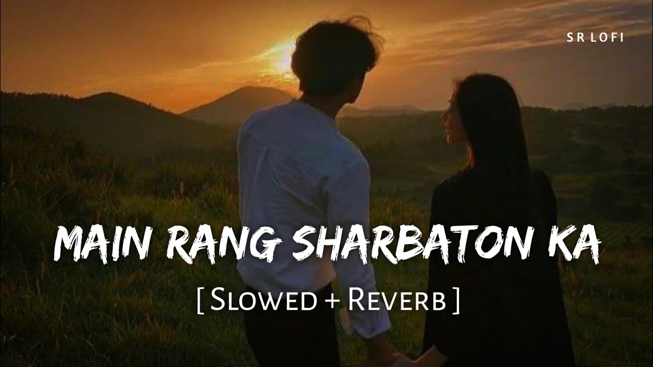 Main Rang Sharbaton Ka (Slowed + Reverb) πΆ | Atif Aslam & Chinmayi Sripaada | SR Lofi Remix
