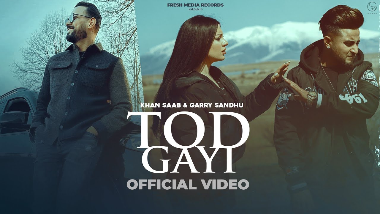 Tod Gayi 🎵 Khan Saab & Garry Sandhu Full Video