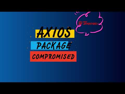What Happened, Are You Affected & How to Prevent – Axios Supply Chain Attack