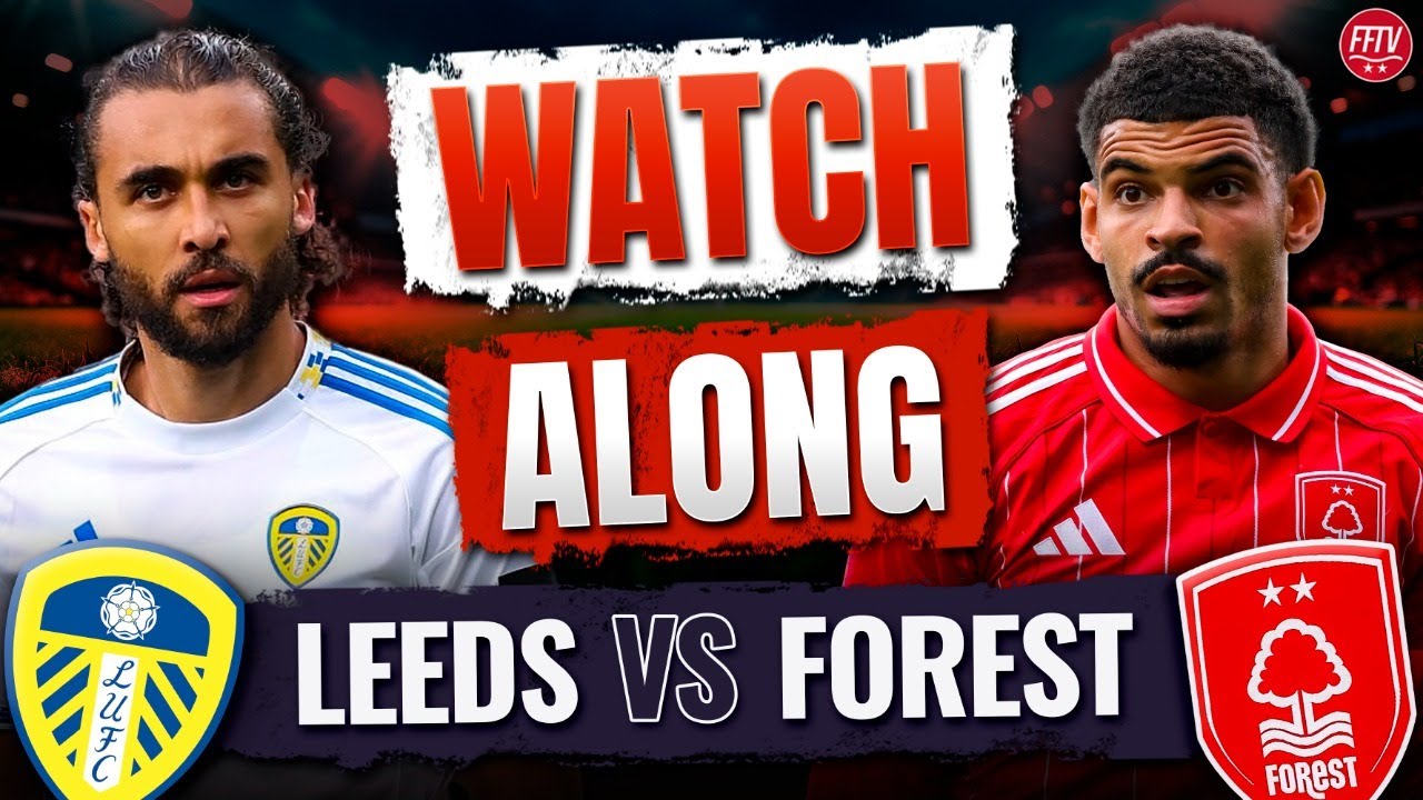 🔴 LIVE Leeds United vs Nottingham Forest Watch Along Premier League | Commentary Goals Reaction