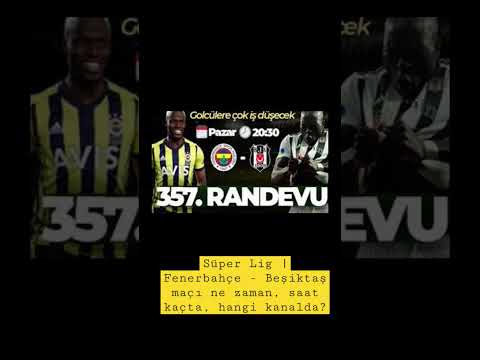 Süper Lig | Fenerbahçe - Beşiktaş maçı ne zaman, saat kaçta, hangi kanalda?