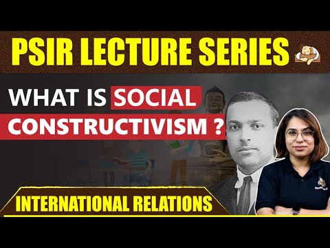 Social Constructivism in IR | UPSC PSIR Paper 2