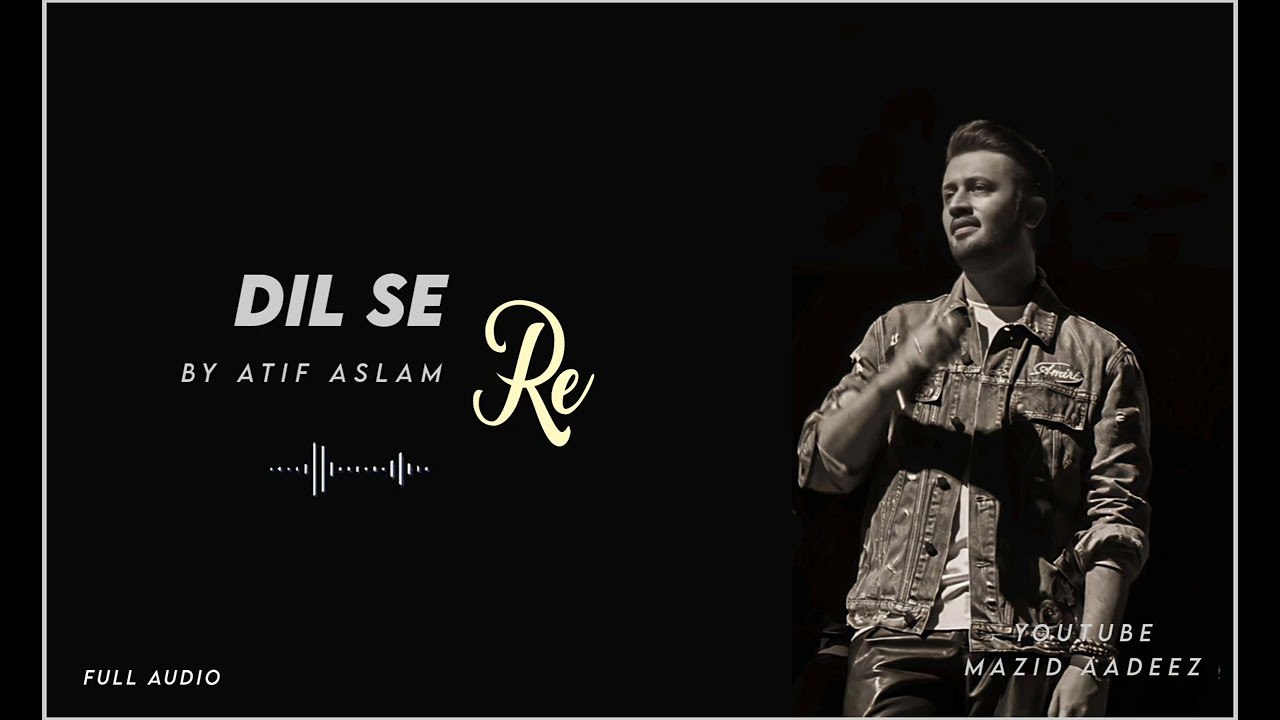 Dil Se Re by Atif Aslam | Full Audio 🎶