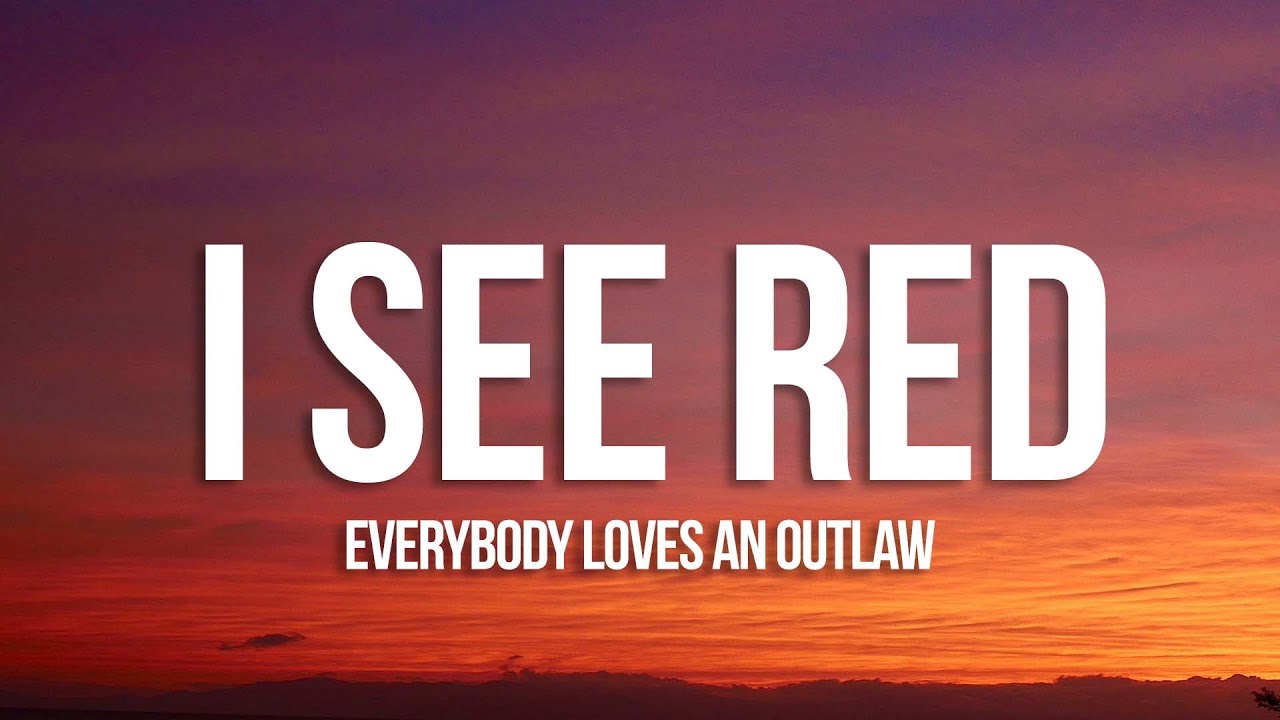 Everybody Loves An Outlaw - I See Red (Lyrics)